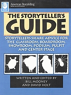 The storyteller's guide : storytellers share advice for the classroom, boardroom, showroom, podium, pulpit and center stage