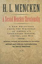 A second Mencken chrestomathy : [a new selection from the writings of America's legendary editor, critic, and wit]