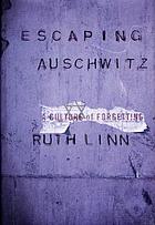 Escaping Auschwitz : a culture of forgetting