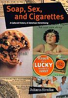 Soap, sex, and cigarettes : a cultural history of American advertising