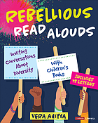 Front cover image for Rebellious read alouds : inviting conversations about diversity with children's books