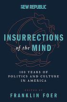 Insurrections of the mind : 100 years of politics and culture in America