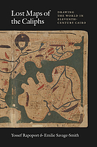 Lost maps of the caliphs : drawing the world in eleventh-century Cairo.