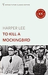 To kill a mockingbird. by Harper Lee