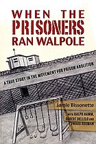 When the prisoners ran Walpole : a true story in the movement for prison abolition