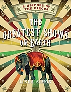 The greatest shows on earth : a history of the circus