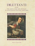 Dilettanti : the antic and the antique in eighteenth-century England