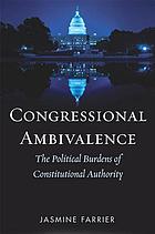 Congressional ambivalence : the political burdens of constitutional authority