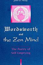 Wordsworth and the Zen mind : the poetry of self-emptying