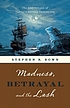 Madness, betrayal and the lash : the epic voyage... by  Stephen R Bown 