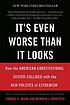 It's even worse than it looks : *how the american... by Thomas E Mann