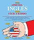 Aprenda Ingles facil y rapido = Learn English the fast and fun way for Spanish speakers