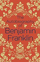 AUTOBIOGRAPHY OF BENJAMIN FRANKLIN.