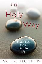 The holy way : practices for a simple life
