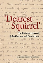 'Dearest Squirrel...' : the intimate letters of John Osborne and Pamela Lane.