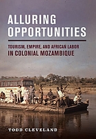 Front cover image for Alluring opportunities : tourism, empire, and African labor in colonial Mozambique