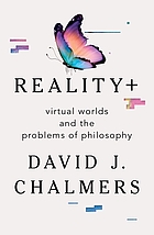 book cover for Reality+ : virtual worlds and the problems of philosophy
