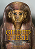 GILDED FLESH : coffins and afterlife in ancient egypt.