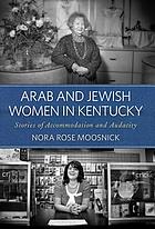 Arab and Jewish women in Kentucky : stories of accommodation and audacity