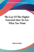 The law of the higher potential ; The secret of gold : how to get what you want