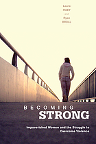 Becoming strong : impoverished women and the struggle to overcome violence