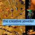 The creative jeweler : inspirational projects... by  Sharon McSwiney 