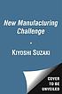 The new manufacturing challenge : techniques for... by  Kiyoshi Suzaki 