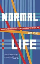 Normal life : administrative violence, critical trans politics, and the limits of law