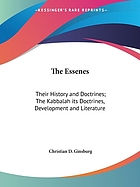 The Essenes, their history and doctrines ; The Kabbalah, it's doctrines, development and literature