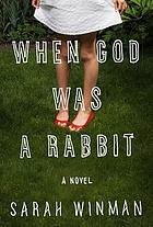 When God was a rabbit a novel