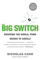 The big switch : rewiring the world, from Edison to Google