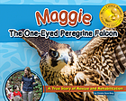 Maggie the one-eyed peregrine falcon : a true story of rescue and rehabilitation