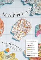 Maphead : charting the wide, weird world of geography