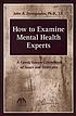 How to examine mental health experts : a family... by  John A Zervopoulos 