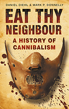  Eat thy neighbour : a history of cannibalism.