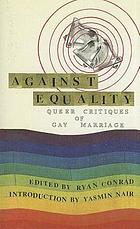 Against equality : queer critiques of gay marriage