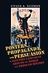 Posters, propaganda, and persuasion in election... by Steven A Seidman