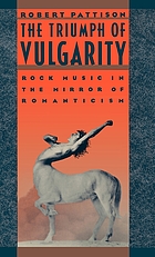 The triumph of vulgarity : rock music in the mirror of romanticism