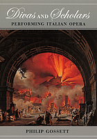 Divas and scholars : performing Italian opera
