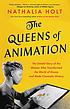 The queens of animation : the untold story of... by  Nathalia Holt 