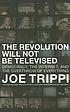The revolution will not be televised : democracy,... by  Joe Trippi 