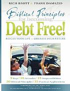 Biblical principles for becoming debt free : rescue your life & liberate your future