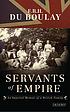 Servants of Empire : an Imperial Memoir of a British... by  F  R  H Du Boulay 