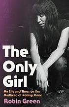 Only Girl : My Life and Times on the Masthead of Rolling Stone.