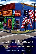 Durable ethnicity : Mexican Americans and the ethnic core