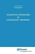 Cognitive strategies in stochastic thinking by Roland W Scholz