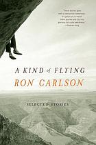 A kind of flying : selected stories