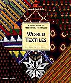Front cover image for World textiles : a visual guide to traditional techniques