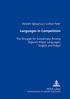 Languages in competition : the struggle for supremacy among Nigeria's major languages, English and Pidgin