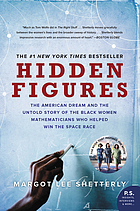 Hidden figures : the American Dream and the untold story of the black women mathematicians who helped win the space race
